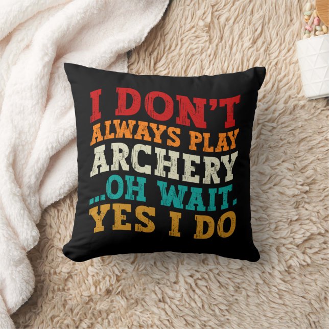 I Don't Always Play Archery Oh Wait Yes I Do Funny Cushion (Blanket)