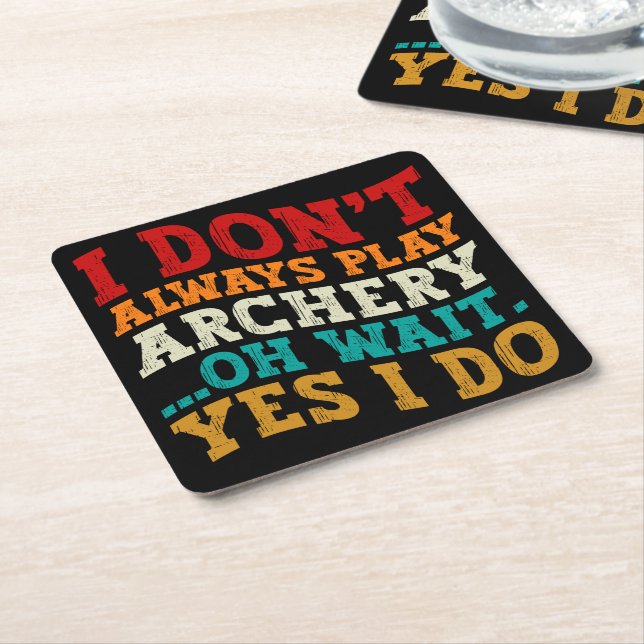 I Don't Always Play Archery Oh Wait Yes I Do Funny Square Paper Coaster (Angled)