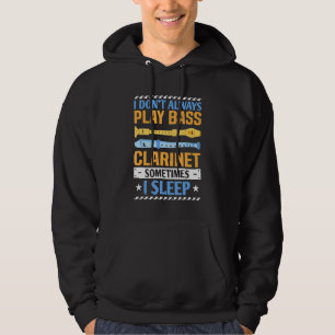 I Don't Always Play Bass Clarinet Bass Clarineti Hoodie