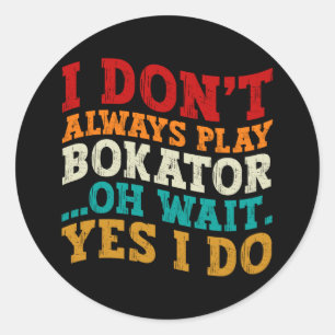 I Don't Always Play Bokator Oh Wait Yes I Do Music Classic Round Sticker
