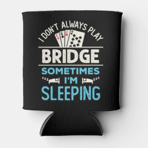 I Don't Always Play Bridge Funny Player Card Game Can Cooler