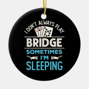 I Don't Always Play Bridge Funny Player Card Game Ceramic Tree Decoration
