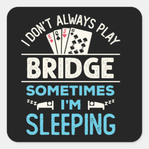 I Don't Always Play Bridge Funny Player Card Game Square Sticker