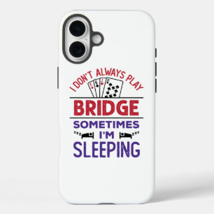 I Don't Always Play Bridge Sometimes I'm Sleeping iPhone 16 Plus Case