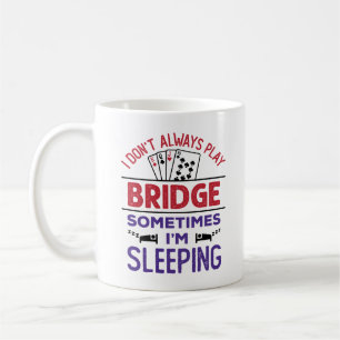 I Don't Always Play Bridge Sometimes I'm Sleeping Coffee Mug