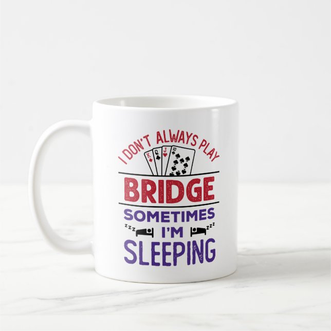 I Don't Always Play Bridge Sometimes I'm Sleeping Coffee Mug (Left)