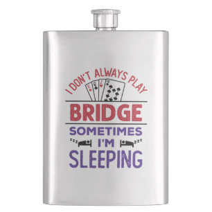 I Don't Always Play Bridge Sometimes I'm Sleeping Hip Flask