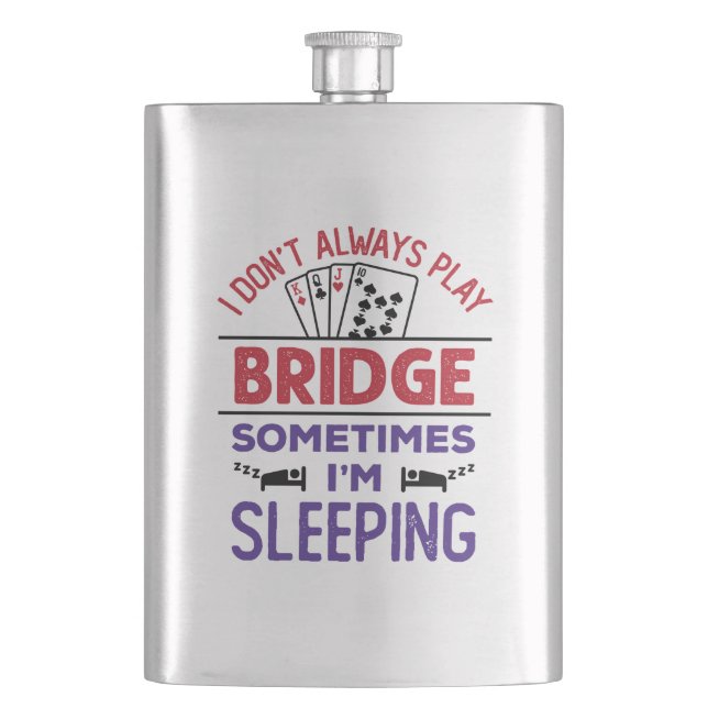 I Don't Always Play Bridge Sometimes I'm Sleeping Hip Flask (Front)