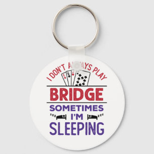 I Don't Always Play Bridge Sometimes I'm Sleeping Key Ring