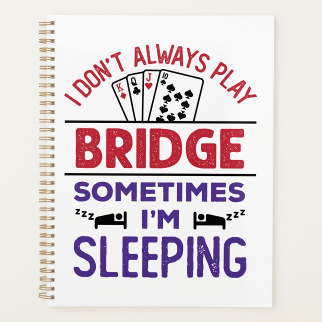 I Don't Always Play Bridge Sometimes I'm Sleeping Planner (Front)