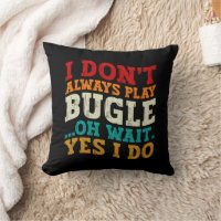 I Don't Always Play Bugle Oh Wait Yes I Do Humour