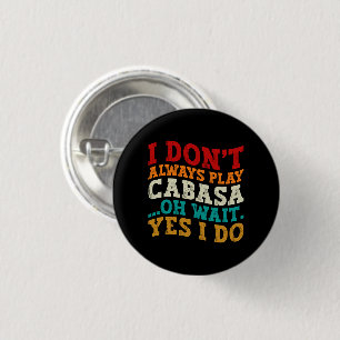 I Don't Always Play Cabasa Oh Wait Yes I Do Funny 3 Cm Round Badge