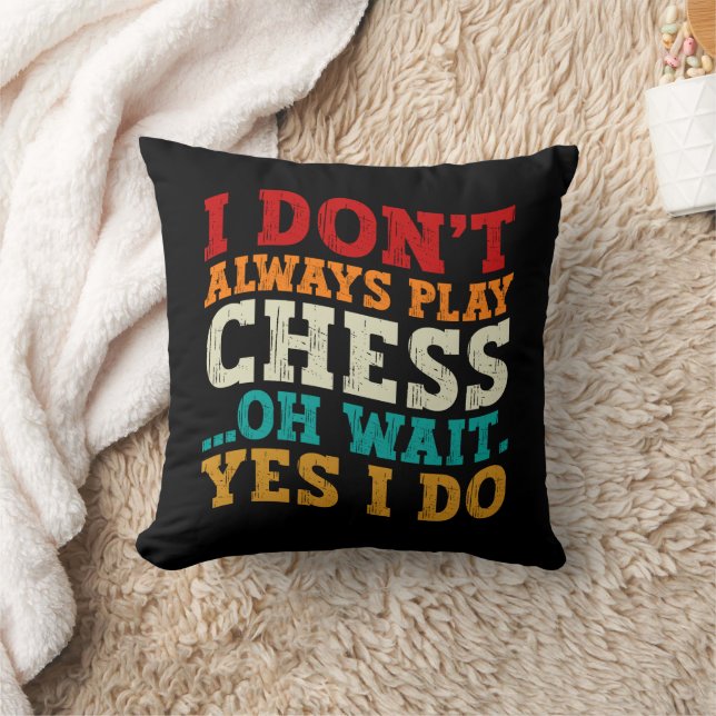 I Don't Always Play Chess Oh Wait Yes I Do Funny Cushion (Blanket)