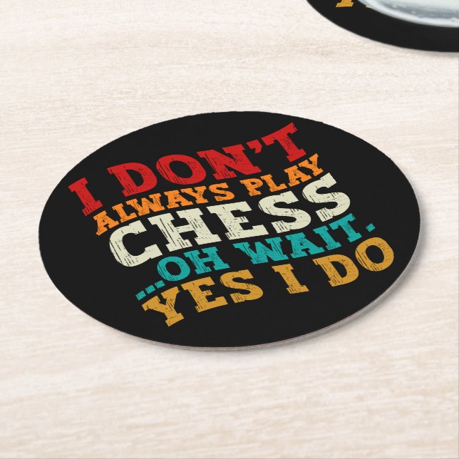 I Don't Always Play Chess Oh Wait Yes I Do Funny Round Paper Coaster (Angled)