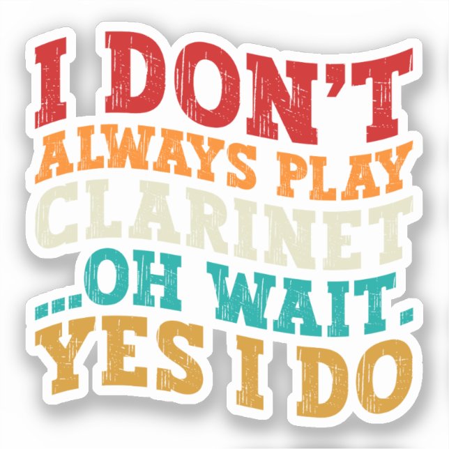 I Don't Always Play Clarinet Oh Wait Yes I Do Cool (Front)