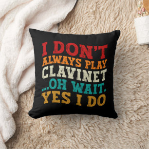 I Don't Always Play Clavinet Oh Wait Yes I Do Cool Cushion