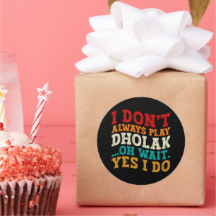 I Don't Always Play Dholak Oh Wait Yes I Do Humour Classic Round Sticker