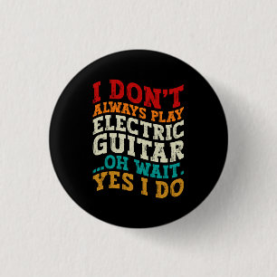 I Don't Always Play Electric Guitar Musician Funny 3 Cm Round Badge