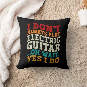 I Don't Always Play Electric Guitar Musician Funny Cushion
