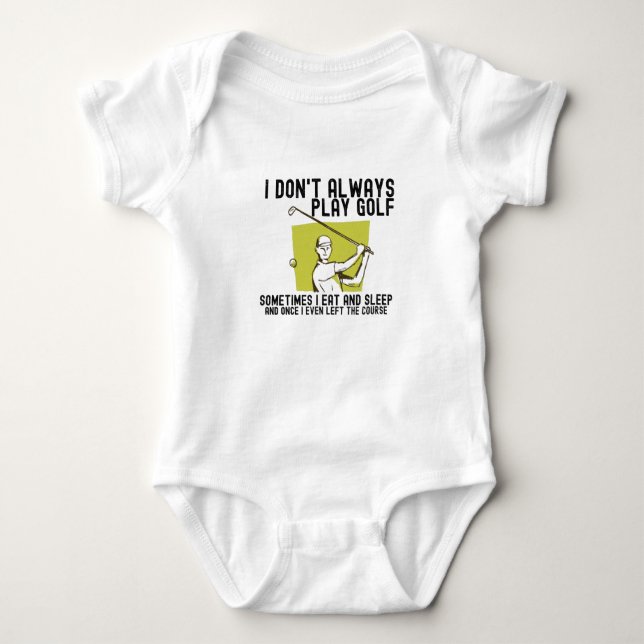 I Don't Always Play Golf. Baby Bodysuit (Front)