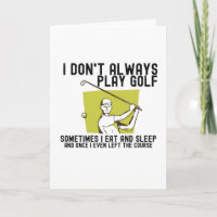 I Don't Always Play Golf.