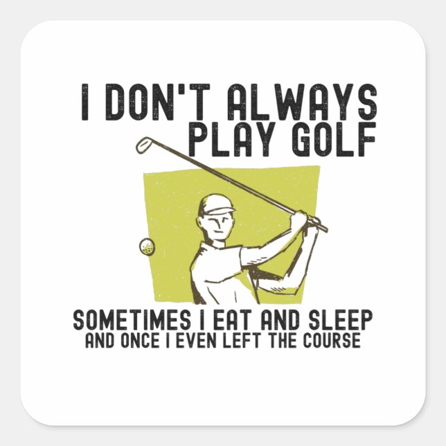 I Don't Always Play Golf. Square Sticker (Front)