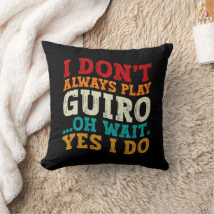 I Don't Always Play Guiro Oh Wait Yes I Do Player Cushion