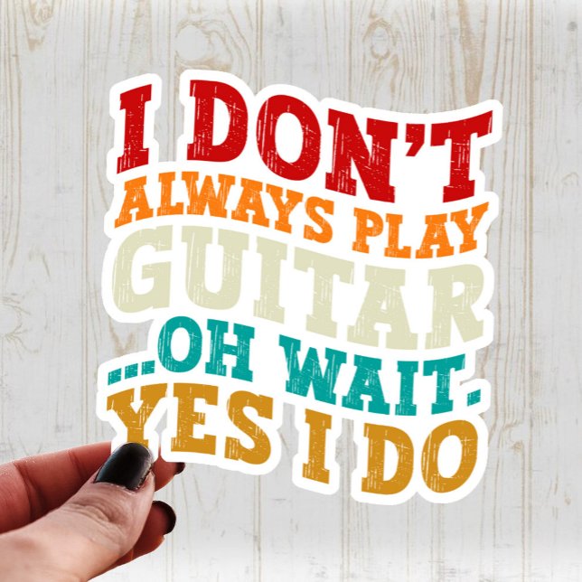 I Don't Always Play Guitar Oh Wait Yes I Do Player (Creator Uploaded)
