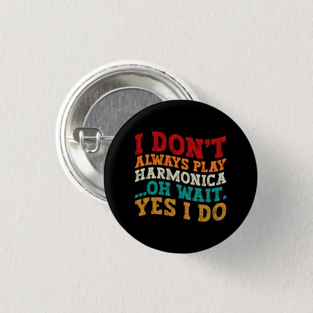 I Don't Always Play Harmonica Oh Wait Yes I Do 3 Cm Round Badge (Front & Back)