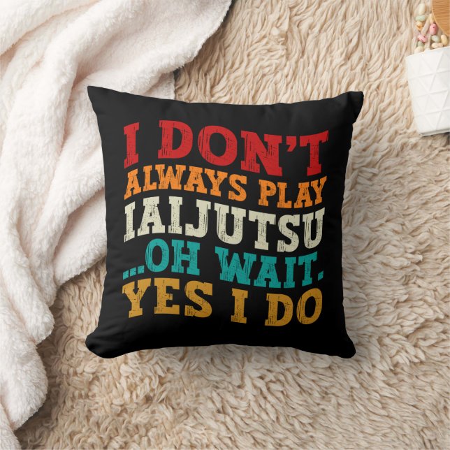 I Don't Always Play Iaijutsu Oh Wait Yes I Do Cool Cushion (Blanket)