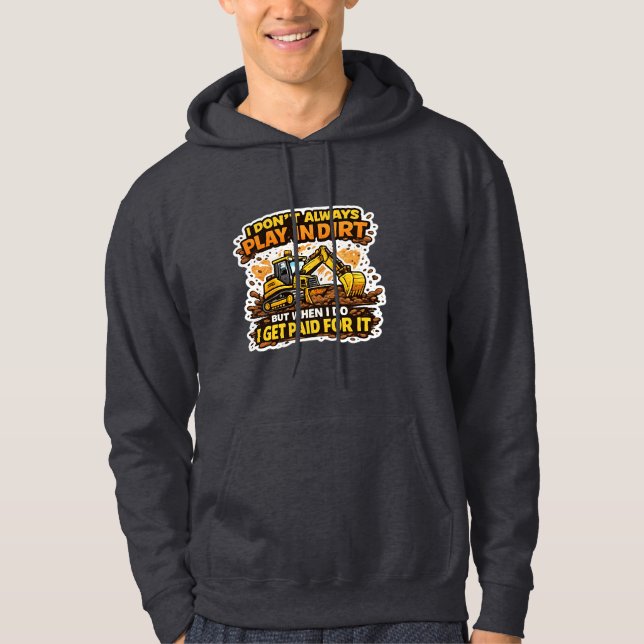 I Don't Always Play In Dirt Operator Hoodie (Front)