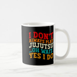 I Dont Always Play Jujutsu Oh Wait Yes I Do Coach Coffee Mug
