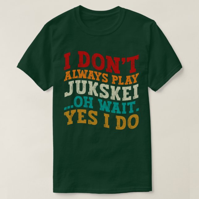 I Don't Always Play Jukskei Oh Wait Yes I Do Coach T-Shirt (Design Front)