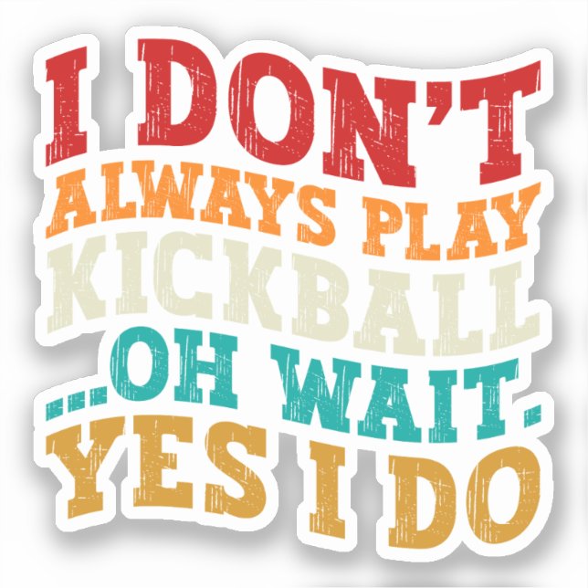 I Don't Always Play Kickball Oh Wait Yes I Do Cool (Front)