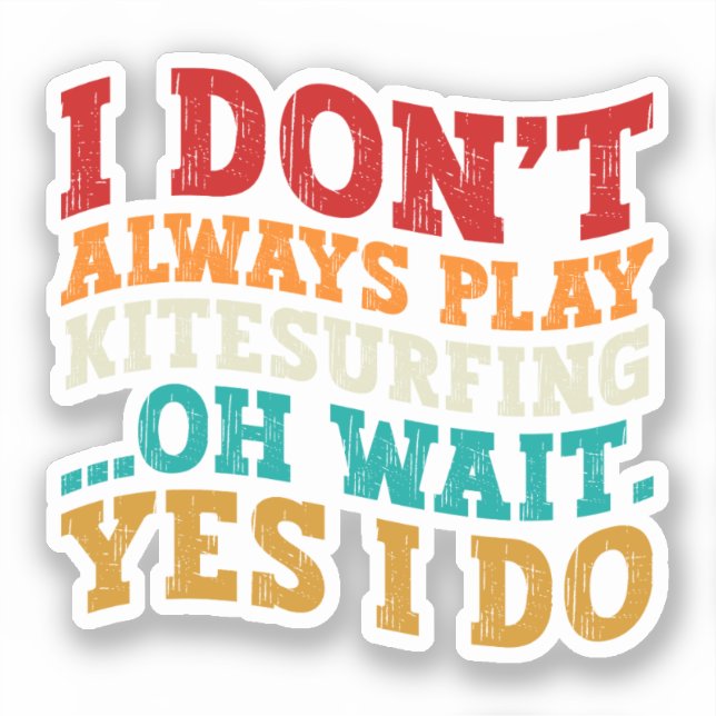 I Don't Always Play Kitesurfing Oh Wait Yes I Do (Front)