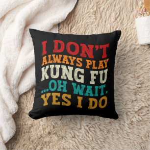 I Don't Always Play Kung Fu Oh Wait Yes I Do Coach Cushion