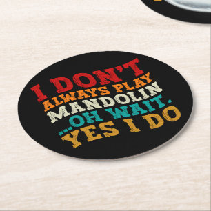 I Don't Always Play Mandolin Oh Wait Yes I Do Cool Round Paper Coaster