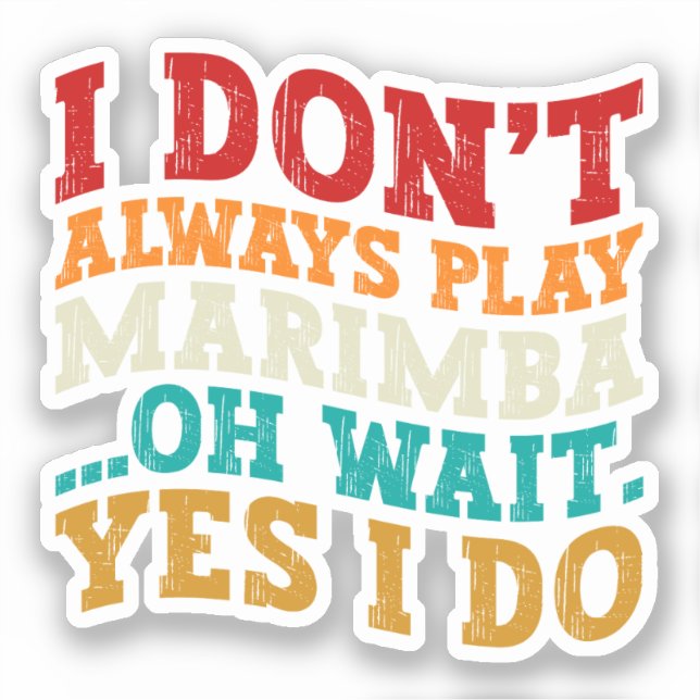 I Don't Always Play Marimba Oh Wait Yes I Do Funny (Front)