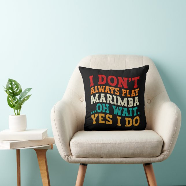 I Don't Always Play Marimba Oh Wait Yes I Do Funny Cushion (Chair)