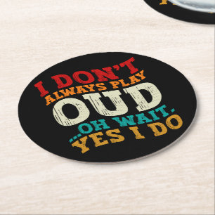 I Don't Always Play Oud Oh Wait Yes I Do Musician Round Paper Coaster