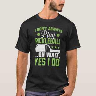 I Don't Always Play Pickleball  Player Paddle Grap T-Shirt