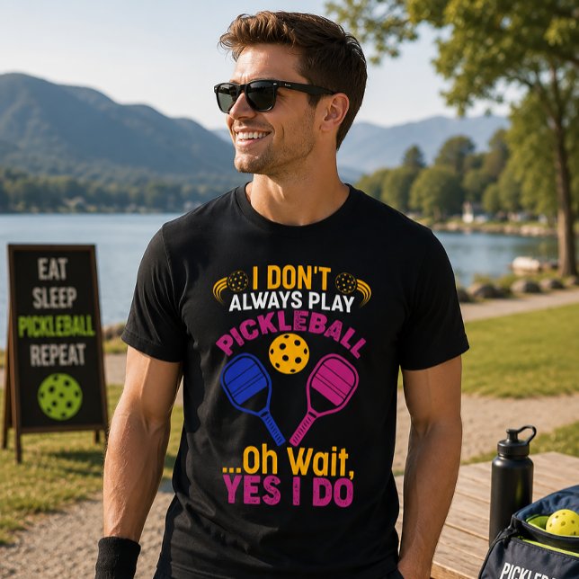 I Don't Always Play Pickleball T-Shirt (Creator Uploaded)