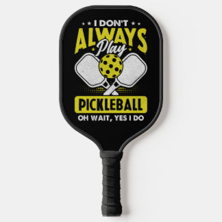 I Don't Always Play Pickleball Yellow Art Paddle