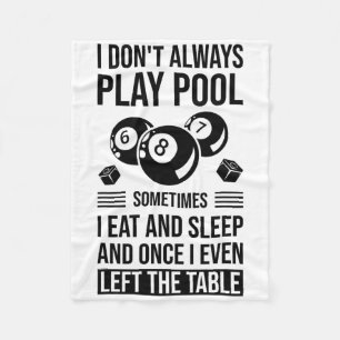 I Don't Always Play Pool Sometimes I Eat And Sleep Fleece Blanket