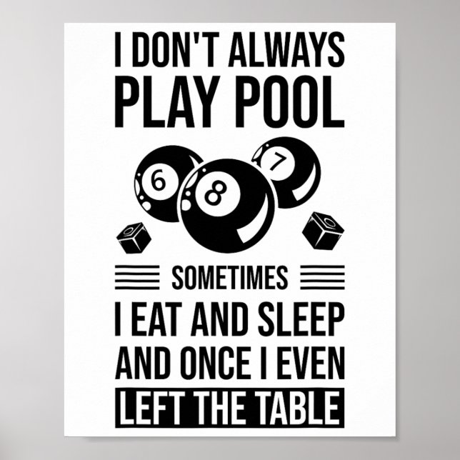 I Don't Always Play Pool Sometimes I Eat And Sleep Poster (Front)
