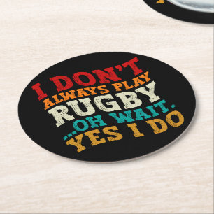 I Don't Always Play Rugby Oh Wait Yes I Do Players Round Paper Coaster