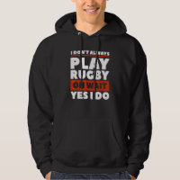 I Don't Always Play Rugby Oh Wait Yes I Do Rugger