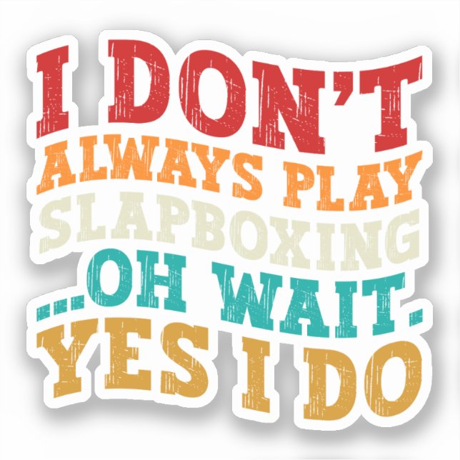 I Don't Always Play Slapboxing Oh Wait Yes I Do (Front)