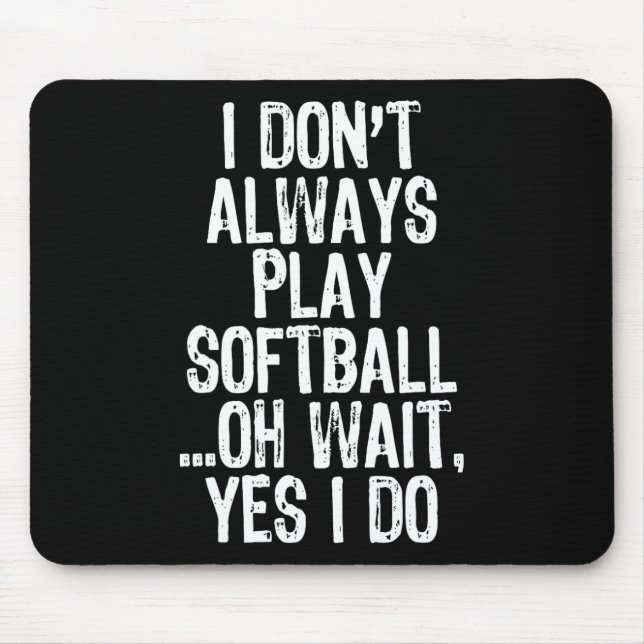 I Don't Always Play Softll ...oh Wait Yes I Do  Mouse Pad (Front)