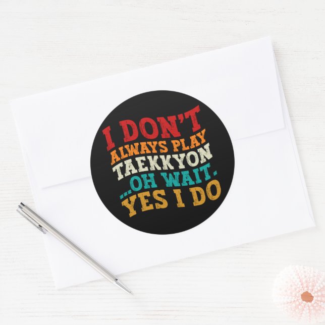 I Don't Always Play Taekkyon Oh Wait Yes I Do Cool Classic Round Sticker (Envelope)